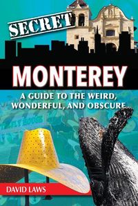 Produktbild: Secret Monterey: A Guide to the Weird, Wonderful, and Obscure