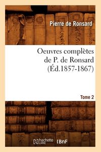 Produktbild: Oeuvres compl&egrave;tes de P. de Ronsard. Tome 2 (&Eacute;d.1857-1867)