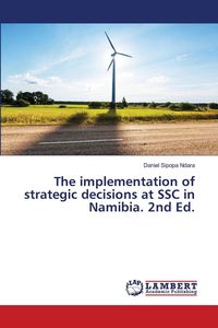 Produktbild: The implementation of strategic decisions at SSC in Namibia. 2nd Ed.