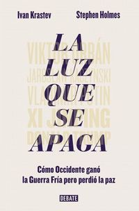 Produktbild: La luz que se apaga : c&oacute;mo Occidente gan&oacute; la Guerra Fr&iacute;a pero perdi&oacute; la paz