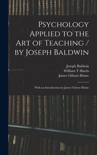 Produktbild: Psychology Applied to the Art of Teaching / by Joseph Baldwin; With an Introduction by James Gibson Hume