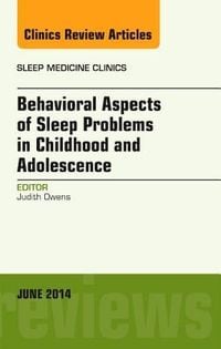 Produktbild: Behavioral Aspects of Sleep Problems in Childhood and Adolescence, an Issue of Sleep Medicine Clinics