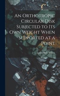 Produktbild: An Orthotropic Circular Disk Subjected to its own Weight When Supported at a Point