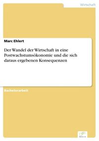 Produktbild: Der Wandel der Wirtschaft in eine Postwachstums&ouml;konomie und die sich daraus ergebenen Konsequenzen