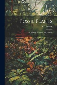 Produktbild: Fossil Plants: For Students of Botany and Geology