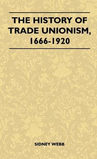 Produktbild: The History Of Trade Unionism, 1666-1920