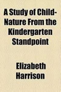 Produktbild: A Study of Child-Nature from the Kindergarten Standpoint