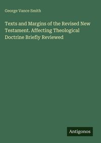 Produktbild: Texts and Margins of the Revised New Testament. Affecting Theological Doctrine Briefly Reviewed