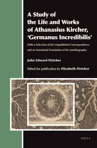 Produktbild: A Study of the Life and Works of Athanasius Kircher, 'Germanus Incredibilis'