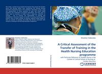 Produktbild: A Critical Assessment of the Transfer of Training in the Health Nursing Education programme