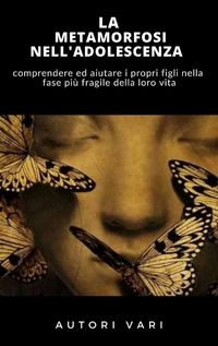 Produktbild: La Metamorfosi Nell'adolescenza - Comprendere Ed Aiutare I Propri Figli Nella Fase Pi&ugrave; Delicata Della Vita