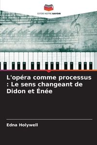 Produktbild: L'op&eacute;ra comme processus : Le sens changeant de Didon et &Eacute;n&eacute;e