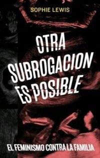 Produktbild: Otra subrogaci&oacute;n es posible : el feminismo contra la familia