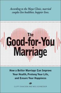 Produktbild: The Good-For-You Marriage: How Being Married Can Improve Your Health, Prolong Your Life, and Ensure Your Happiness