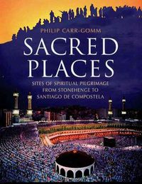 Produktbild: Sacred Places: Sites of Spiritual Pilgrimage from Stonehenge to Santiago de Compostela
