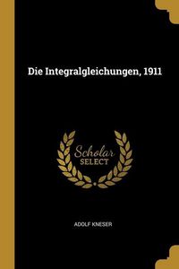 Produktbild: Die Integralgleichungen, 1911