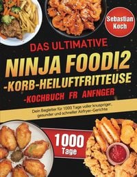Produktbild: Das ultimative Ninja Foodi 2-Korb-Hei&szlig;luftfritteuse-Kochbuch f&uuml;r Anf&auml;nger