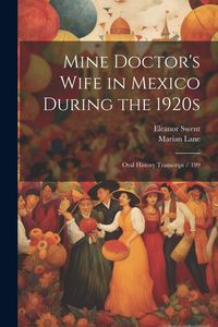 Produktbild: Mine Doctor's Wife in Mexico During the 1920s: Oral History Transcript / 199