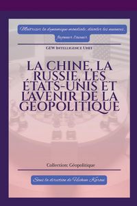 Produktbild: La Chine, la Russie, les &Eacute;tats-Unis et l'avenir de la g&eacute;opolitique