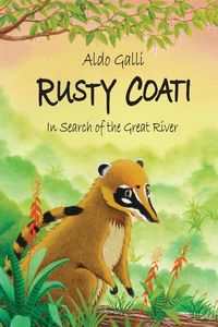 Produktbild: Rusty Coati: In Search of the Great River (The Rusty Coati Series, #1)