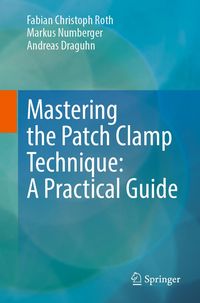 Produktbild: Mastering the Patch Clamp Technique: A Practical Guide