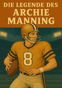 Produktbild: Football Legenden / Die Legende des Archie Manning