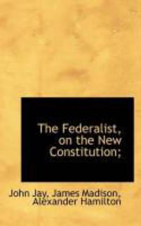 Produktbild: The Federalist, on the New Constitution;