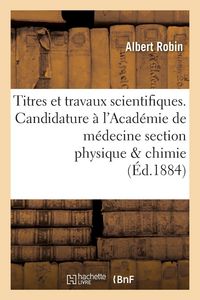 Produktbild: Titres et travaux scientifiques. Candidature &agrave; l'Acad&eacute;mie de m&eacute;decine section physique & chimie