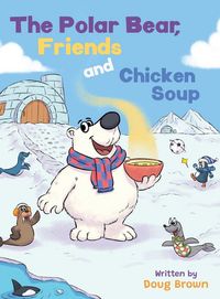 Produktbild: The Polar Bear, Friends and Chicken Soup