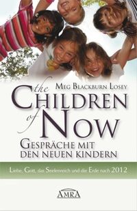 Bild vom Artikel THE CHILDREN OF NOW - Was die Neuen Kinder zu berichten haben vom Autor Meg Blackburn Losey
