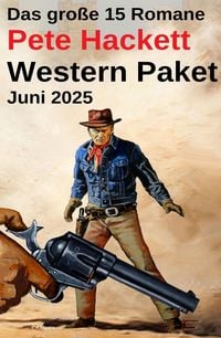 Produktbild: Das gro&szlig;e 15 Romane Pete Hackett Western Paket Juni 2025