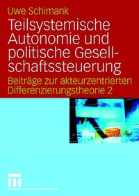 Bild vom Artikel Teilsystemische Autonomie und politische Gesellschaftssteuerung vom Autor Uwe Schimank