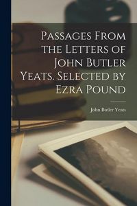 Produktbild: Passages From the Letters of John Butler Yeats. Selected by Ezra Pound