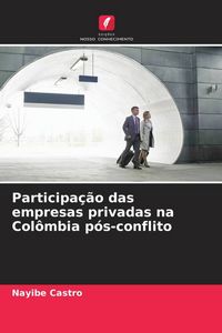 Produktbild: Participa&ccedil;&atilde;o das empresas privadas na Col&ocirc;mbia p&oacute;s-conflito