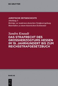 Produktbild: Das Strafrecht des Gro&szlig;herzogtums Hessen im 19. Jahrhundert bis zum Reichsstrafgesetzbuch