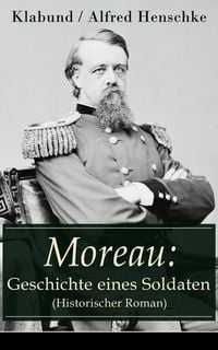 Produktbild: Moreau: Geschichte eines Soldaten (Historischer Roman)