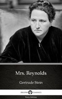 Produktbild: Mrs. Reynolds by Gertrude Stein - Delphi Classics (Illustrated)