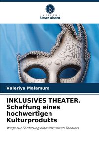 Produktbild: INKLUSIVES THEATER. Schaffung eines hochwertigen Kulturprodukts