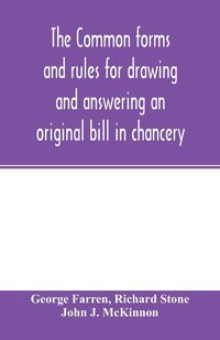 Produktbild: The Common forms and rules for drawing and answering an original bill in chancery