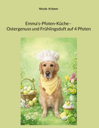 Produktbild: Emma's-Pfoten-K&uuml;che - Ostergenuss und Fr&uuml;hlingsduft auf 4 Pfoten