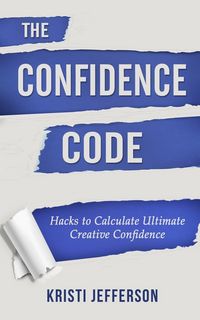 Produktbild: The Confidence Code: Hacks to Calculate Ultimate Creative Confidence
