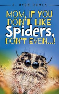 Produktbild: Mom, If You Don't Like Spiders, Don't Even!