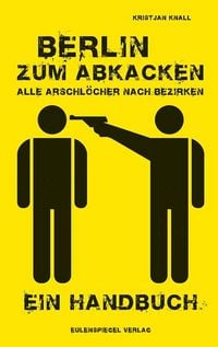 Produktbild: Berlin zum Abkacken Alle Arschl&ouml;cher nach Bezirken