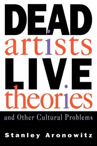 Produktbild: Dead Artists, Live Theories, and Other Cultural Problems
