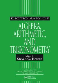 Bild vom Artikel Dictionary of Algebra, Arithmetic, and Trigonometry vom Autor Steven G. (Washington University, St. Loui Krantz