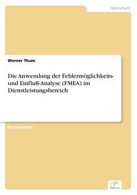 Produktbild: Die Anwendung der Fehlerm&ouml;glichkeits- und Einflu&szlig;-Analyse (FMEA) im Dienstleistungsbereich