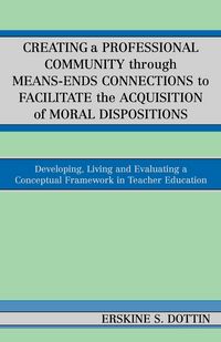 Produktbild: Creating a Professional Community through Means-Ends Connections to Facilitate the Acquisition of Moral Disposition
