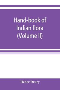 Produktbild: Hand-book of Indian flora; being a guide to all the flowering plants hitherto described as indigenous to the continent of India (Volume II)