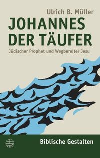 Bild vom Artikel Johannes der Täufer vom Autor Ulrich B. Müller