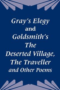 Produktbild: Gray's Elegy and Goldsmith's The Deserted Village, The Traveller and Other Poems